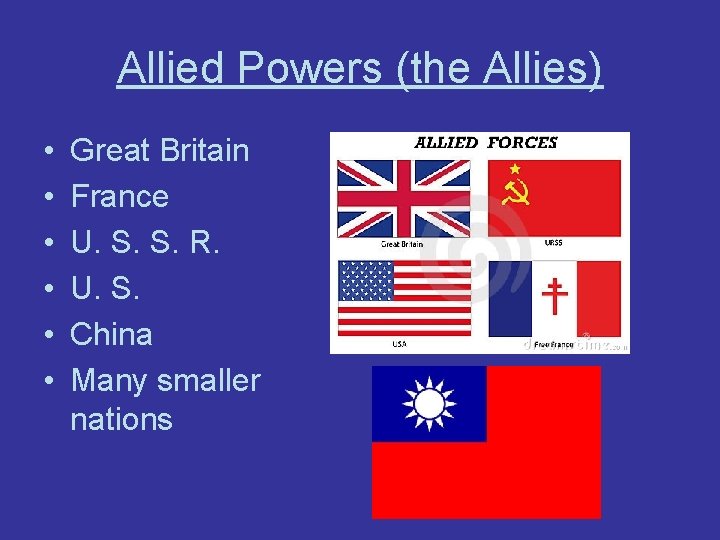 Allied Powers (the Allies) • • • Great Britain France U. S. S. R.