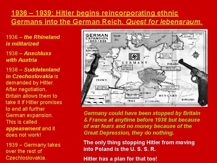 1936 – 1939: Hitler begins reincorporating ethnic Germans into the German Reich. Quest for