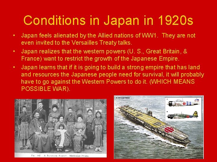 Conditions in Japan in 1920 s • Japan feels alienated by the Allied nations