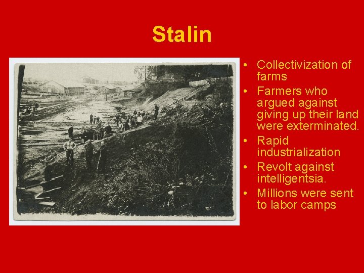 Stalin • Collectivization of farms • Farmers who argued against giving up their land