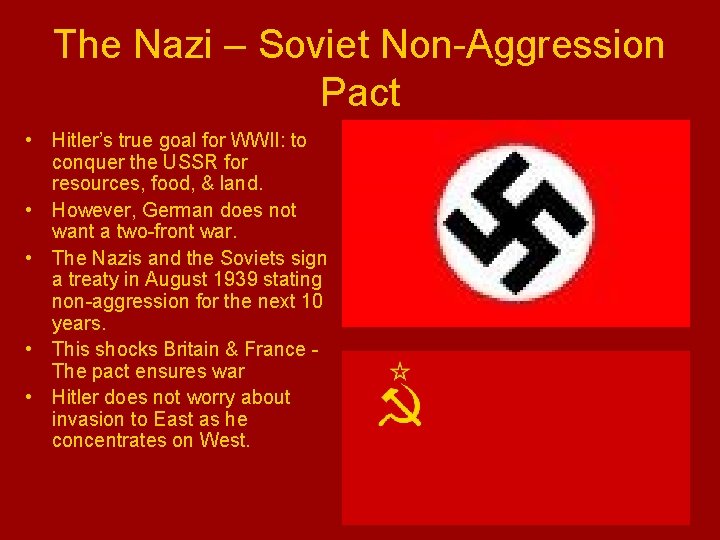 The Nazi – Soviet Non-Aggression Pact • Hitler’s true goal for WWII: to conquer
