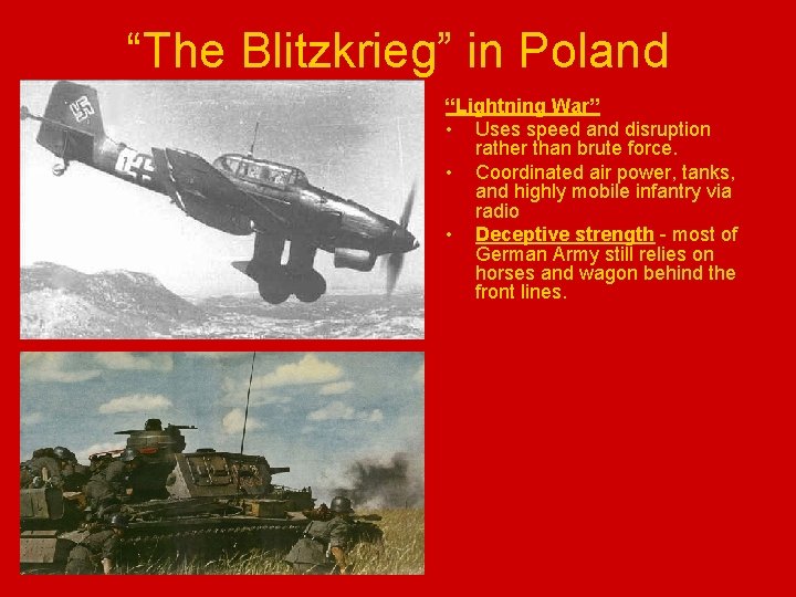 “The Blitzkrieg” in Poland “Lightning War” • Uses speed and disruption rather than brute