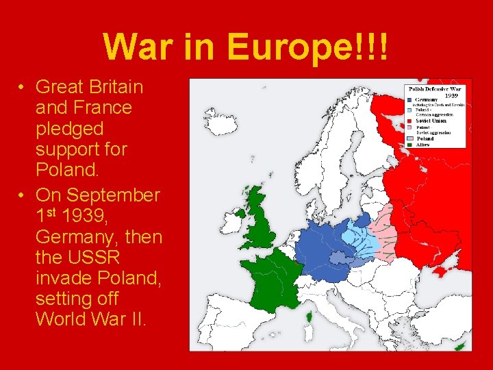 War in Europe!!! • Great Britain and France pledged support for Poland. • On