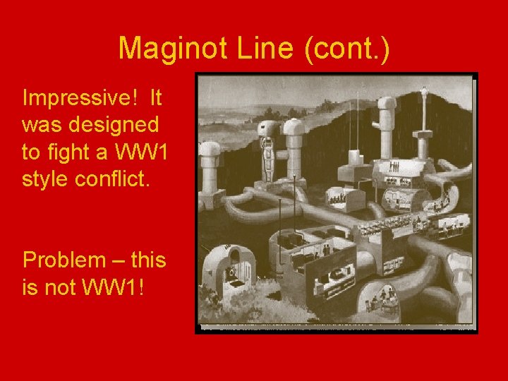 Maginot Line (cont. ) Impressive! It was designed to fight a WW 1 style