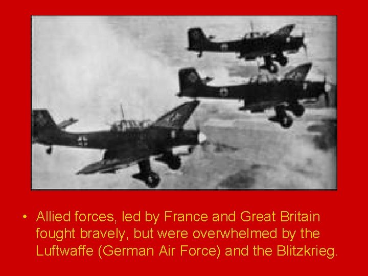  • Allied forces, led by France and Great Britain fought bravely, but were