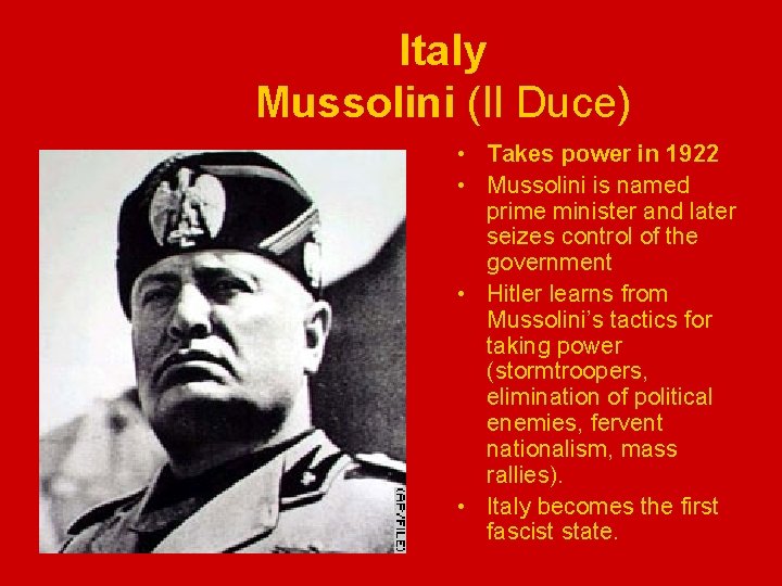 Italy Mussolini (Il Duce) • Takes power in 1922 • Mussolini is named prime