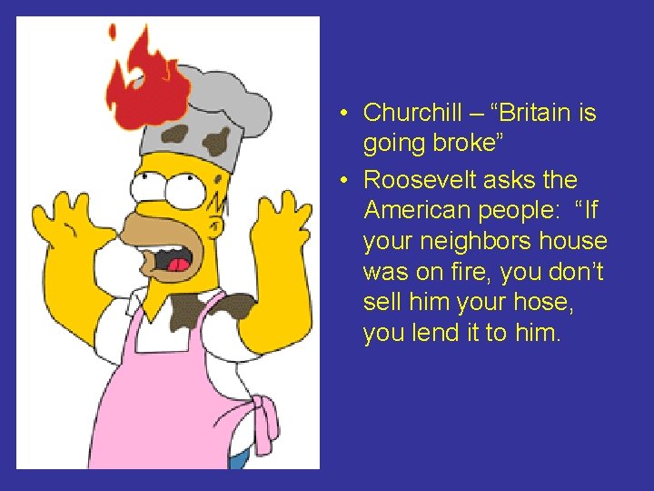  • Churchill – “Britain is going broke” • Roosevelt asks the American people: