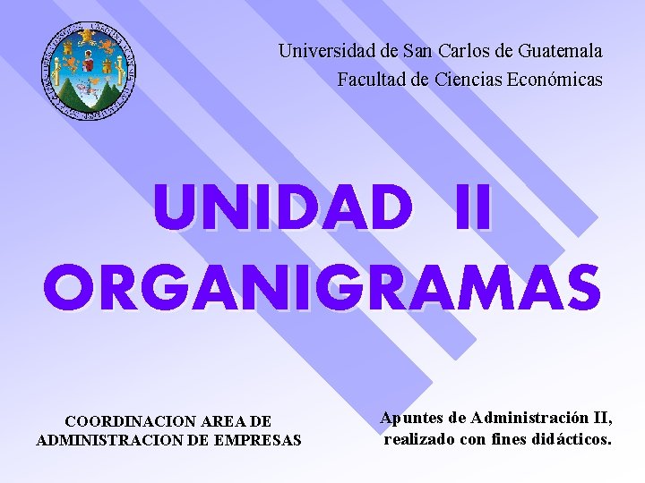 Universidad de San Carlos de Guatemala Facultad de Ciencias Económicas UNIDAD II ORGANIGRAMAS COORDINACION