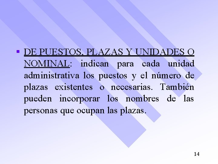 § DE PUESTOS, PLAZAS Y UNIDADES O NOMINAL: indican para cada unidad administrativa los