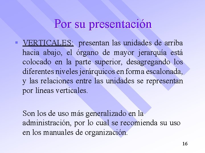 Por su presentación § VERTICALES: presentan las unidades de arriba hacia abajo, el órgano