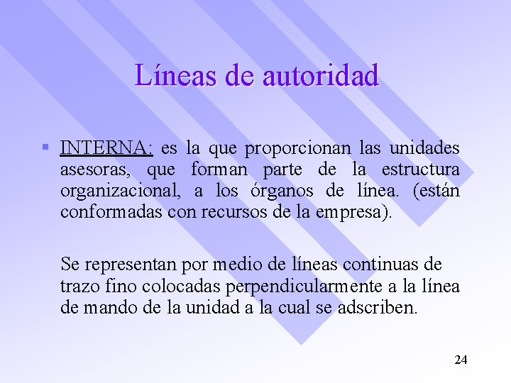 Líneas de autoridad § INTERNA: es la que proporcionan las unidades asesoras, que forman
