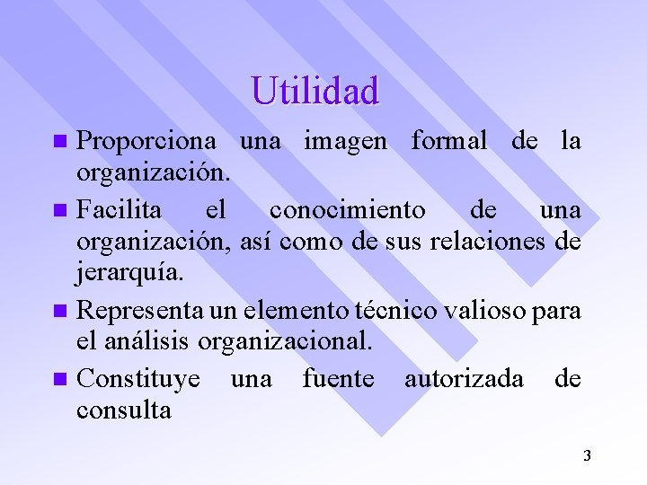 Utilidad Proporciona una imagen formal de la organización. n Facilita el conocimiento de una
