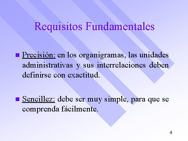 Requisitos Fundamentales n Precisión: en los organigramas, las unidades administrativas y sus interrelaciones deben