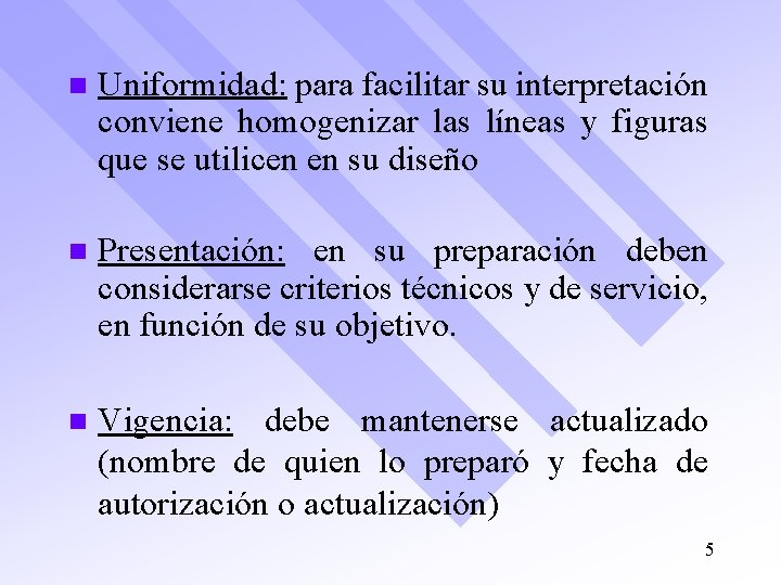 n Uniformidad: para facilitar su interpretación conviene homogenizar las líneas y figuras que se