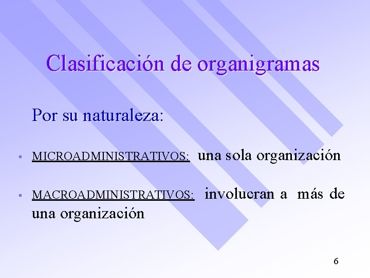 Clasificación de organigramas Por su naturaleza: § MICROADMINISTRATIVOS: § MACROADMINISTRATIVOS: una sola organización involucran