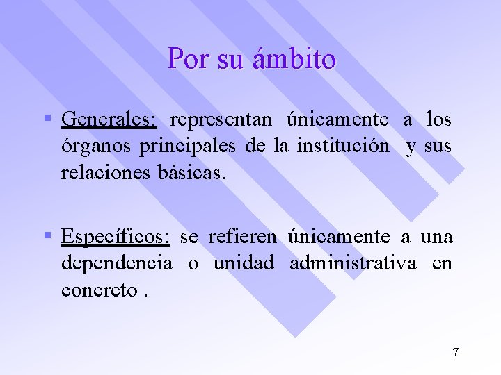 Por su ámbito § Generales: representan únicamente a los órganos principales de la institución