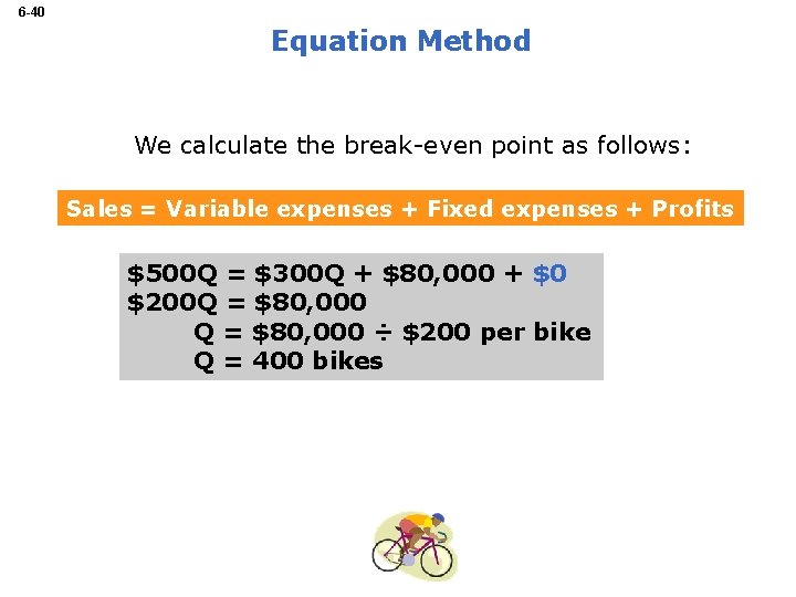 6 -40 Equation Method We calculate the break-even point as follows: Sales = Variable