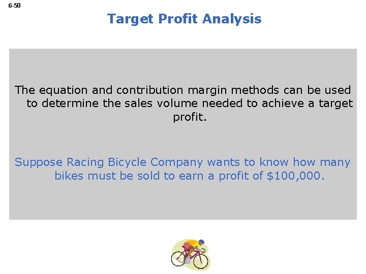 6 -50 Target Profit Analysis The equation and contribution margin methods can be used