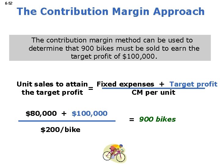 6 -52 The Contribution Margin Approach The contribution margin method can be used to