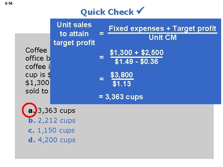 6 -54 Quick Check Unit sales Fixed expenses + Target profit to attain =