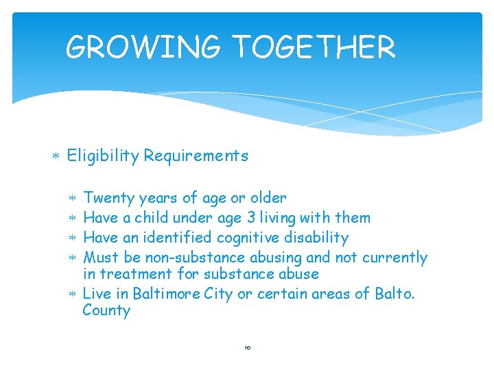 GROWING TOGETHER Eligibility Requirements Twenty years of age or older Have a child under
