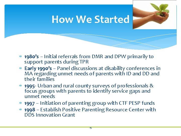 How We Started 1980’s – Initial referrals from DMR and DPW primarily to support