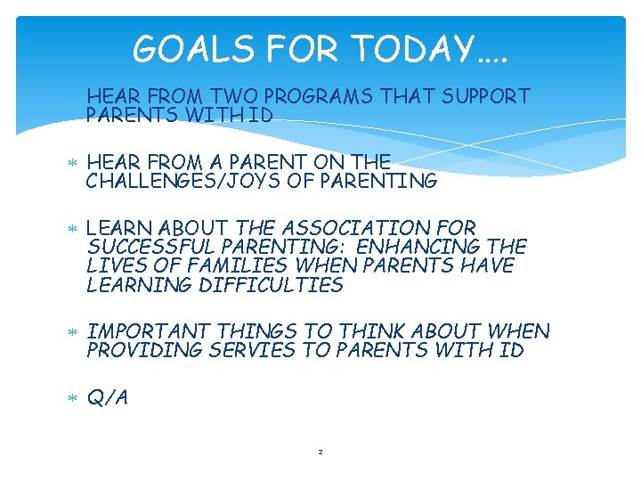 GOALS FOR TODAY…. HEAR FROM TWO PROGRAMS THAT SUPPORT PARENTS WITH ID HEAR FROM