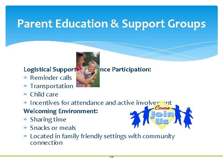 Parent Education & Support Groups Logistical Support to Enhance Participation: Reminder calls Transportation Child