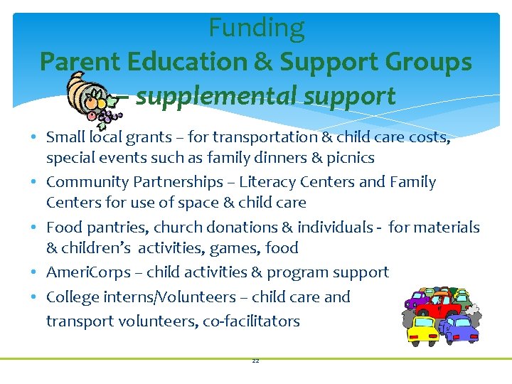Funding Parent Education & Support Groups – supplemental support • Small local grants –