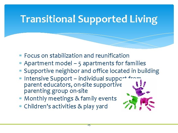 Transitional Supported Living Focus on stabilization and reunification Apartment model – 5 apartments for