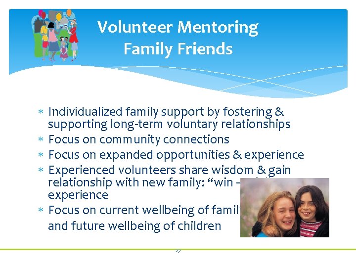 Volunteer Mentoring Family Friends Individualized family support by fostering & supporting long-term voluntary relationships