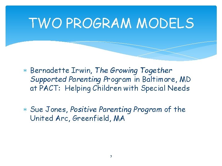 TWO PROGRAM MODELS Bernadette Irwin, The Growing Together Supported Parenting Program in Baltimore, MD