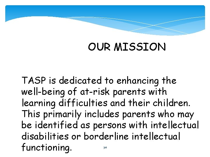 OUR MISSION TASP is dedicated to enhancing the well-being of at-risk parents with learning