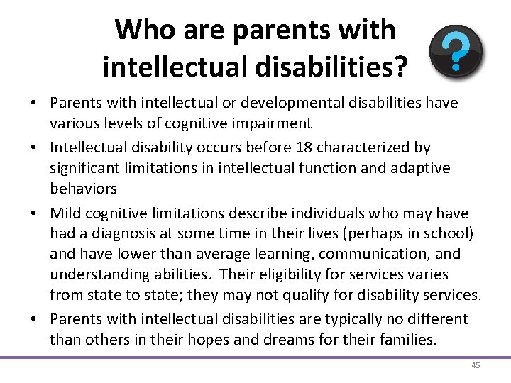 Who are parents with intellectual disabilities? • Parents with intellectual or developmental disabilities have