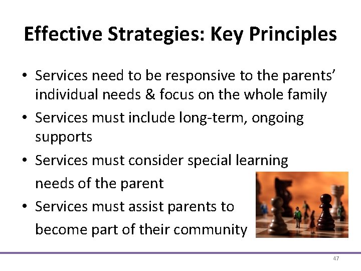 Effective Strategies: Key Principles • Services need to be responsive to the parents’ individual