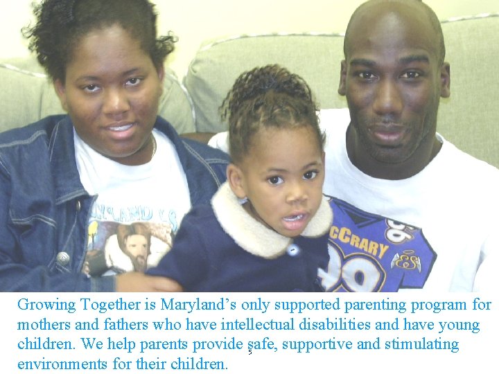 Growing Together is Maryland’s only supported parenting program for mothers and fathers who have