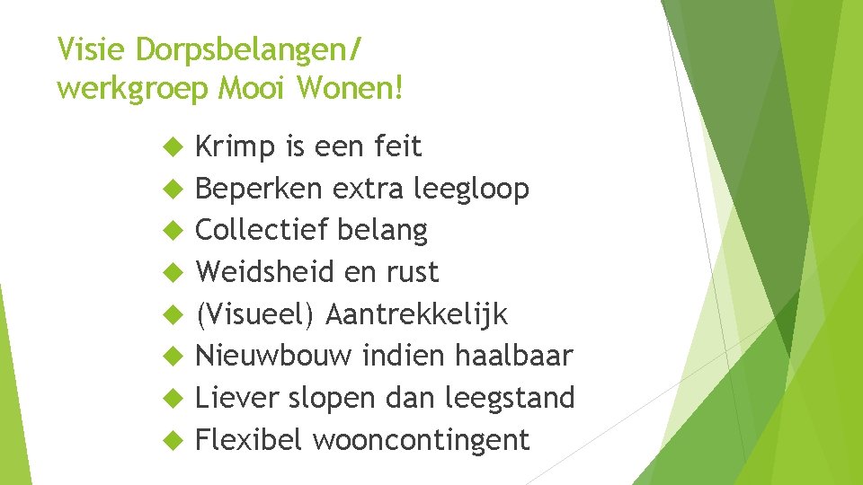 Visie Dorpsbelangen/ werkgroep Mooi Wonen! Krimp is een feit Beperken extra leegloop Collectief belang