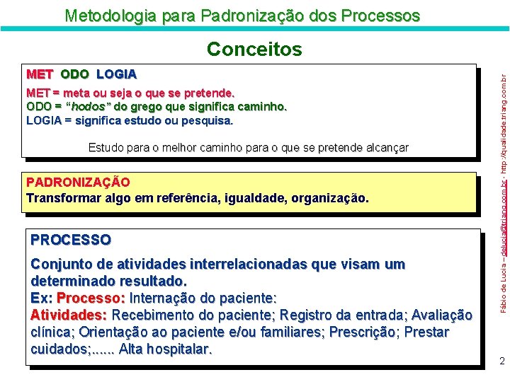 Metodologia para Padronização dos Processos MET ODO LOGIA MET = meta ou seja o