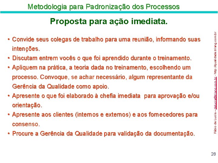 Metodologia para Padronização dos Processos • Convide seus colegas de trabalho para uma reunião,