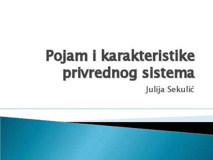 Pojam i karakteristike privrednog sistema Julija Sekulić 