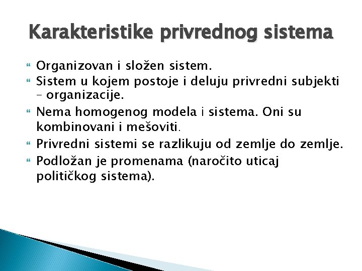 Karakteristike privrednog sistema Organizovan i složen sistem. Sistem u kojem postoje i deluju privredni