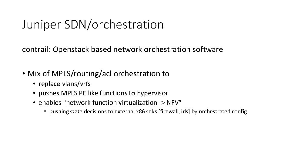Juniper SDN/orchestration contrail: Openstack based network orchestration software • Mix of MPLS/routing/acl orchestration to
