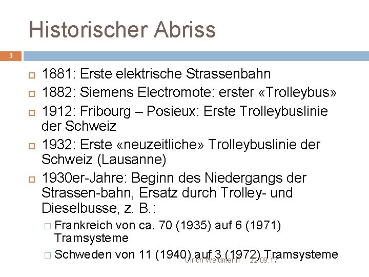 Historischer Abriss 3 1881: Erste elektrische Strassenbahn 1882: Siemens Electromote: erster «Trolleybus» 1912: Fribourg