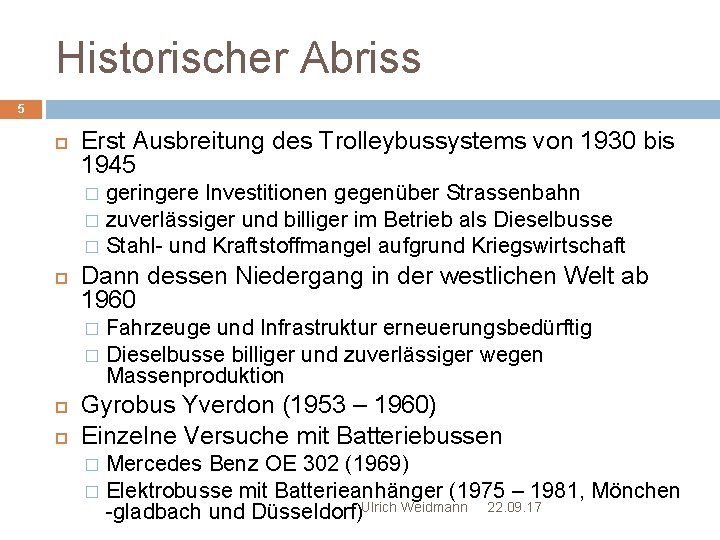 Historischer Abriss 5 Erst Ausbreitung des Trolleybussystems von 1930 bis 1945 geringere Investitionen gegenüber