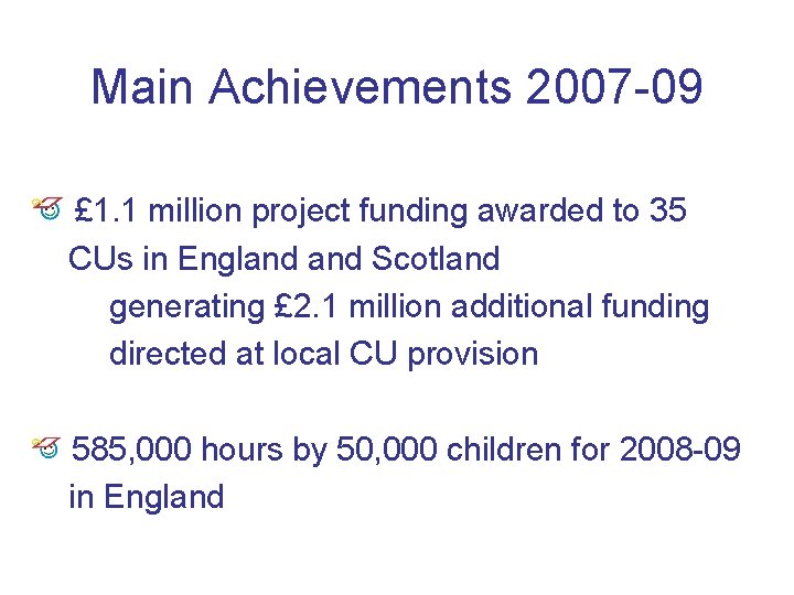 Main Achievements 2007 -09 £ 1. 1 million project funding awarded to 35 CUs