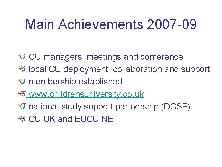 Main Achievements 2007 -09 CU managers’ meetings and conference local CU deployment, collaboration and