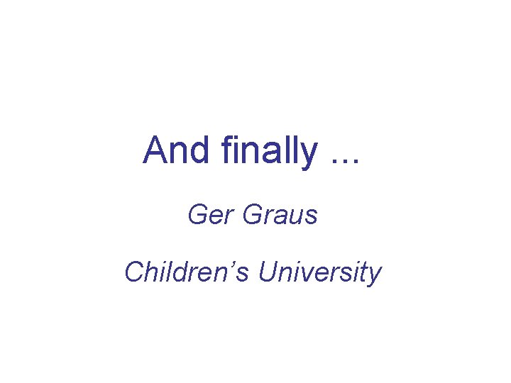 And finally. . . Ger Graus Children’s University 