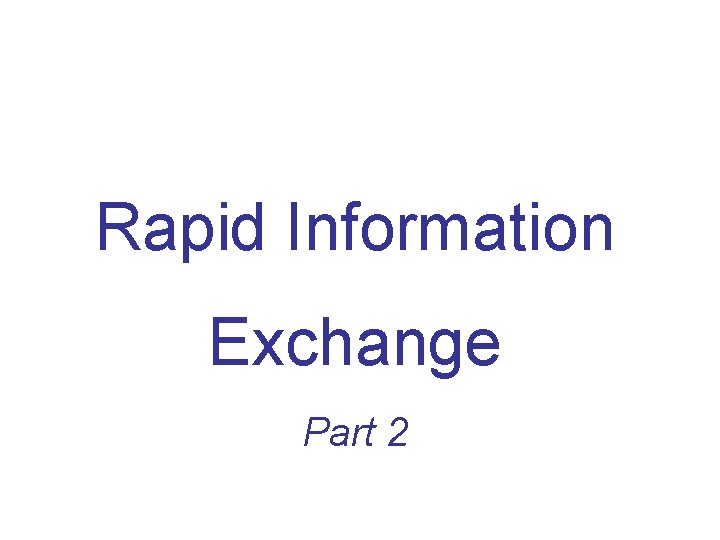 Rapid Information Exchange Part 2 