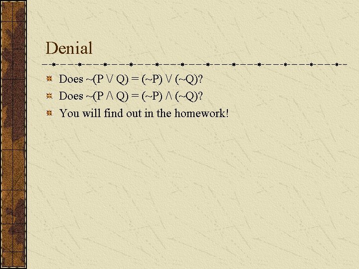 Denial Does ~(P / Q) = (~P) / (~Q)? Does ~(P / Q) =