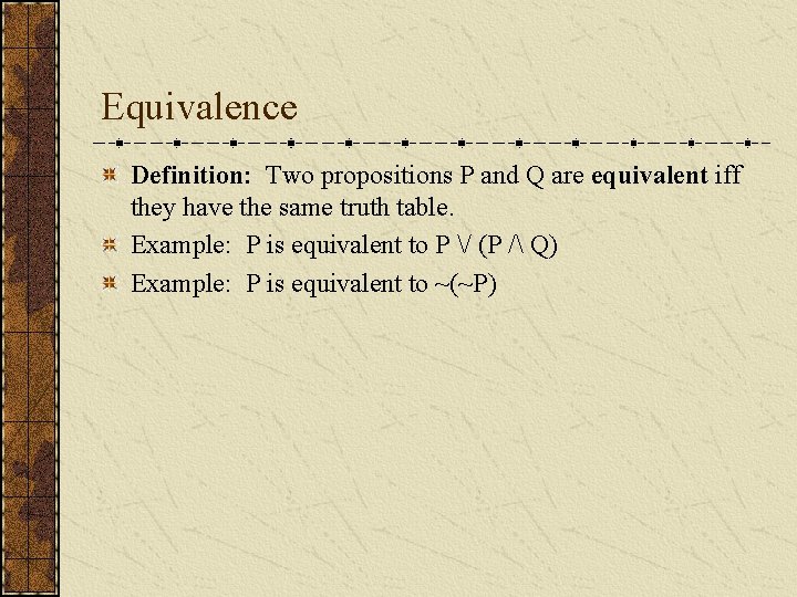 Equivalence Definition: Two propositions P and Q are equivalent iff they have the same